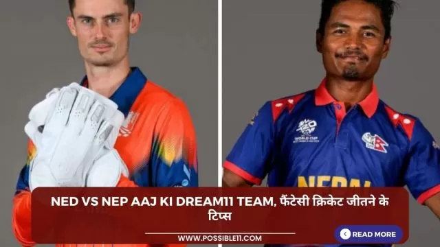 NED vs NEP Aaj ki Dream11 team,