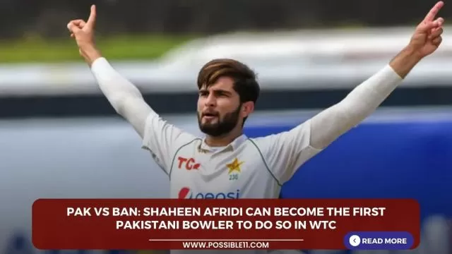 PAK vs BAN: Shaheen Afridi can become