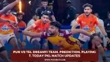 PUN vs TEL Dream11 Team, Prediction, Playing 7, Today PKL Match Updates