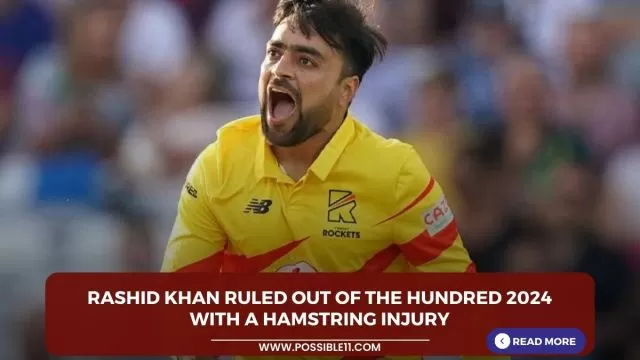 Rashid Khan ruled out of The Hundred
