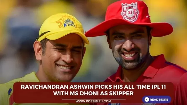 Ravichandran Ashwin picks his all-time IPL 11