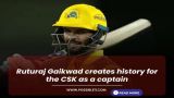 Ruturaj Gaikwad creates history