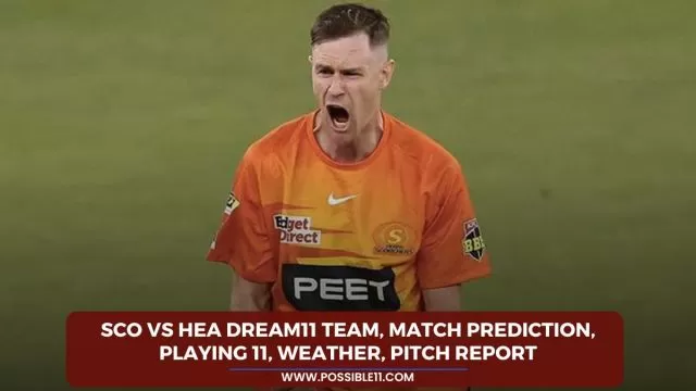 SCO vs HEA Dream11 Team, Match Prediction,