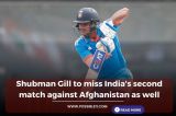 Shubman Gill to miss