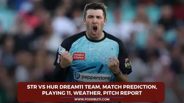 STR vs HUR Dream11 Team, Match Prediction,
