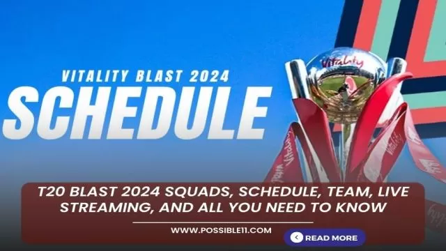 T20 Blast 2024 Squads, Schedule, Team, Live
