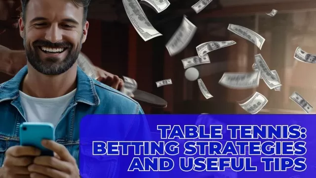Table Tennis: Betting Strategies and Useful Tips