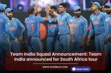 Team India Squad Announcement: