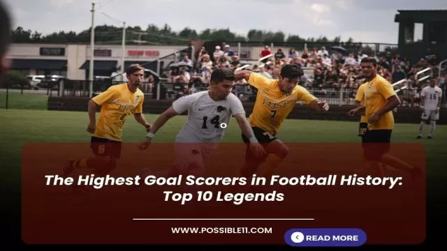 The Highest Goal Scorers in Football History: