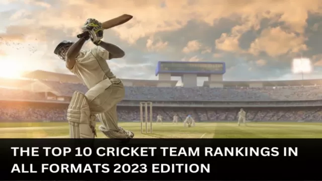The Top 10 Cricket Team Rankings in