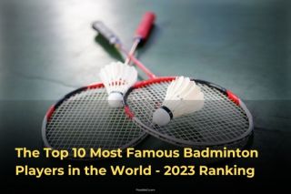 The Top 10 Most Famous Badminton