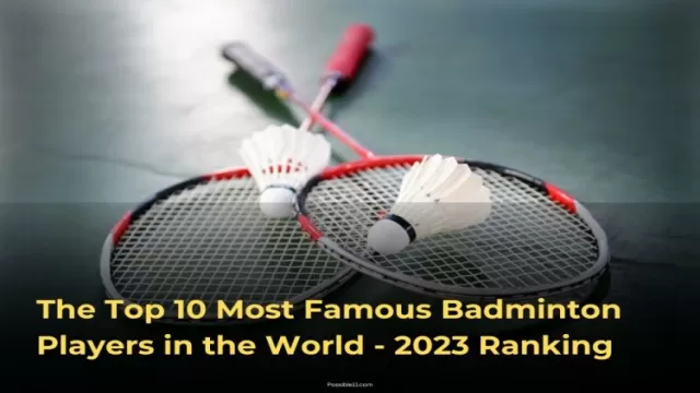 The Top 10 Most Famous Badminton Players