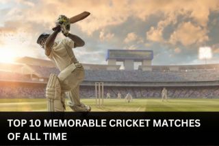 Top 10 Memorable Cricket Matches of