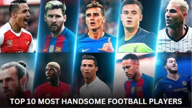 TOP 10 MOST HANDSOME FOOTBALL PLAYERS IN
