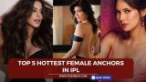 Top 5 Hottest Female