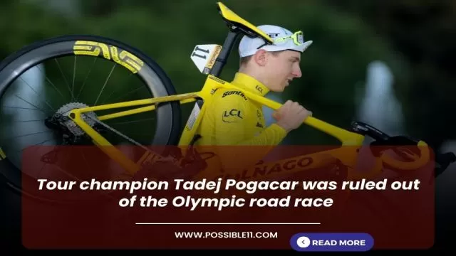 Tour champion Tadej Pogacar was ruled out of the Olympic road race