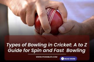 Types of Bowling in Cricket: A