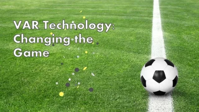 Revolution on the Pitch: How VAR is