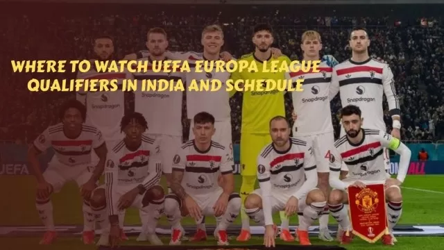 Where to Watch UEFA Europa League Qualifiers
