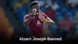 Why Alzarri Joseph Banned