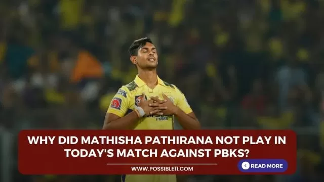 Why did Mathisha Pathirana not play in