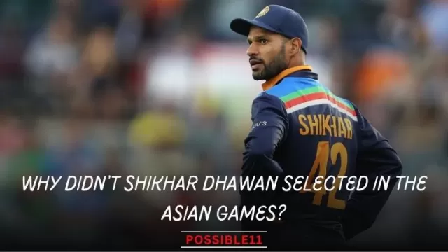 Why didnt Shikhar Dhawan selected in the