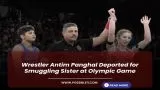 Wrestler Antim Panghal Deported