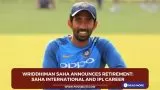 Wriddhiman Saha announces retirement: