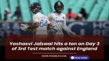 Yashasvi Jaiswal hits ton