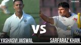 Yashasvi Jaiswal vs Sarfaraz