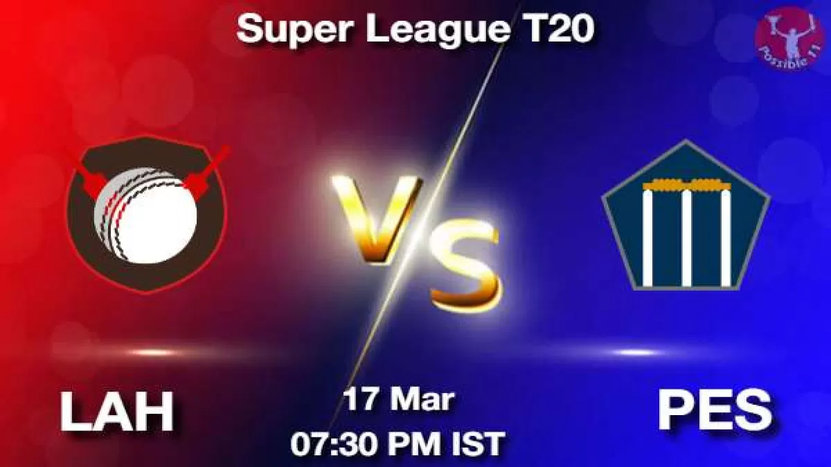 LAH vs PES Dream11 Prediction in Hindi, Fantasy Cricket Tips, Dream11 Team
