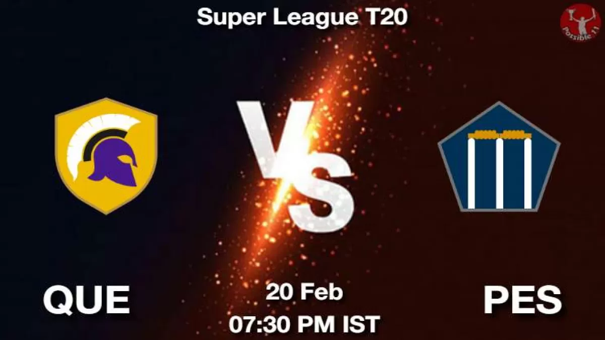 QUE vs PES Dream11 Prediction in Hindi, Fantasy Cricket Tips, Dream11 Team