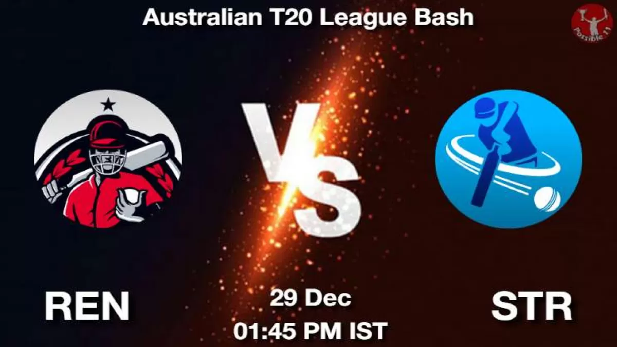 REN vs STR Dream11 Prediction in Hindi, Playing 11, Pitch Report, Weather Report