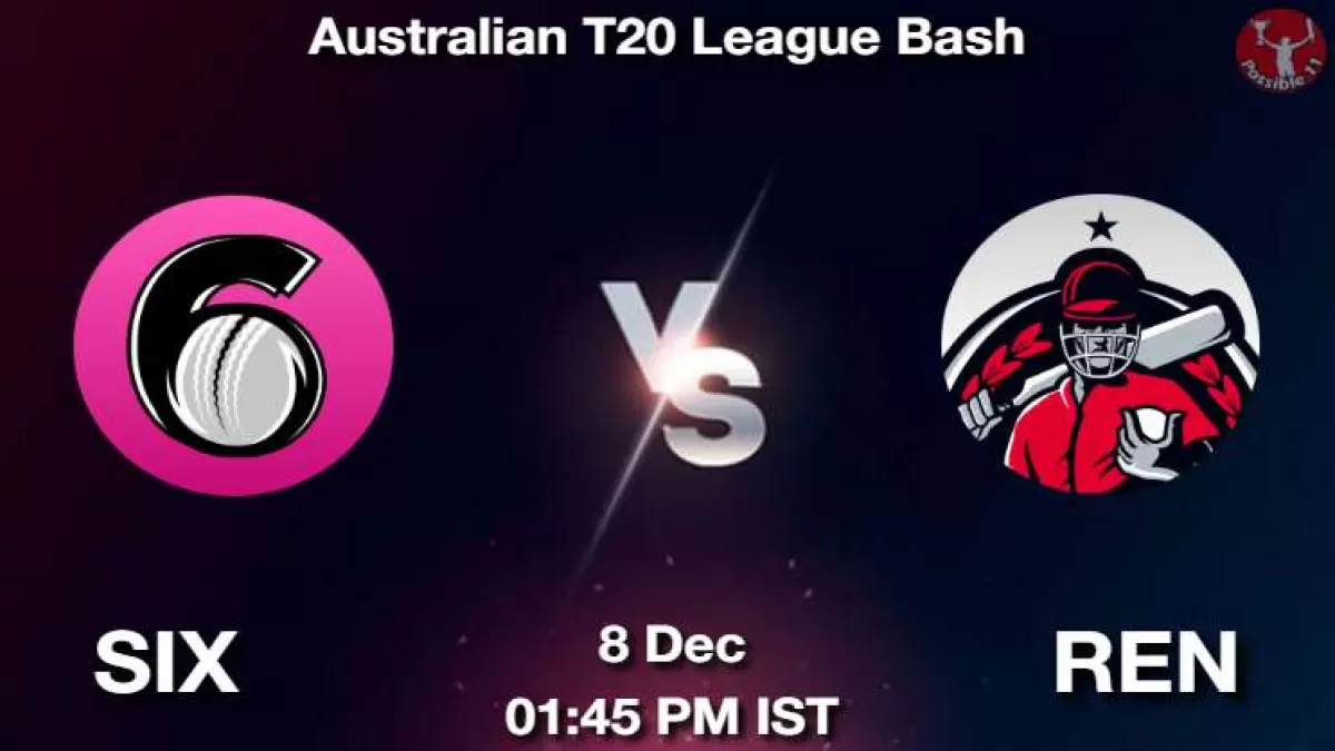 SIX vs REN Match Dream11 Prediction in Hindi, Playing 11, Pitch Report, Weather Report