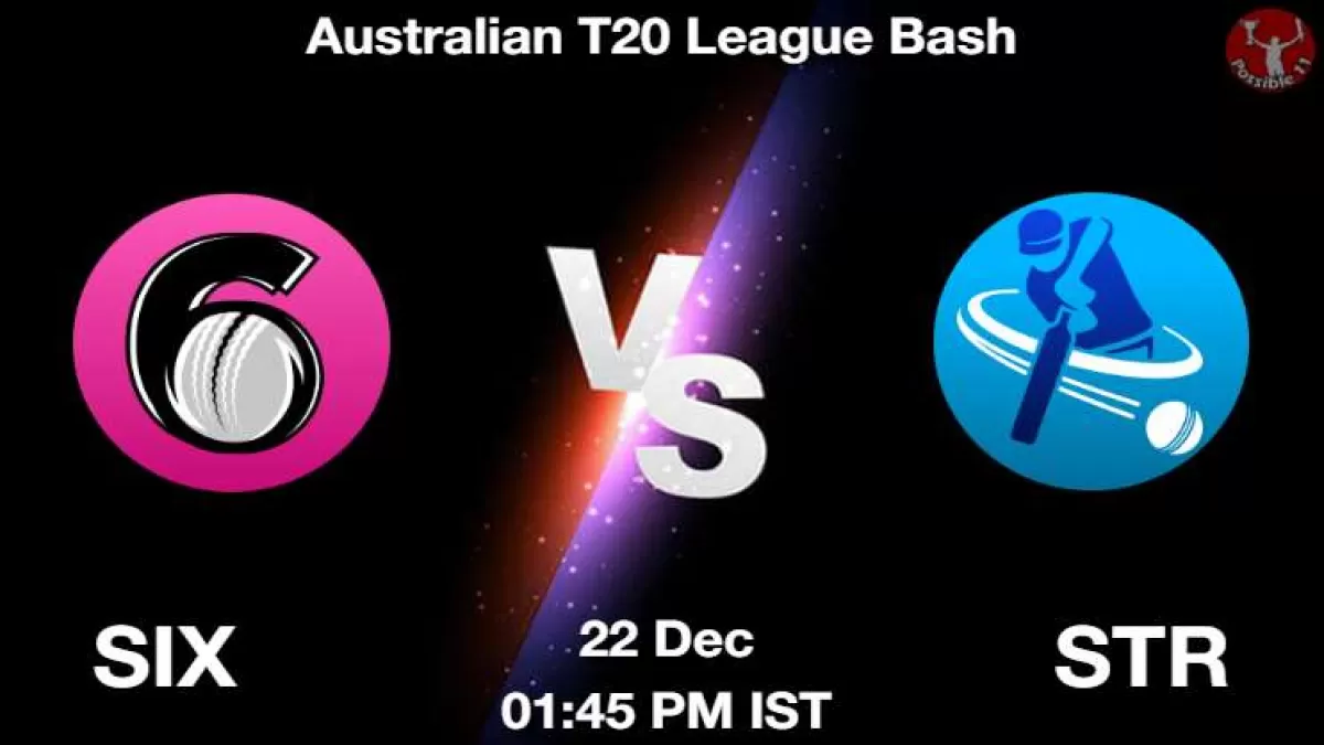 SIX vs STR Match Dream11 Prediction in Hindi, Playing 11, Pitch Report, Weather Report