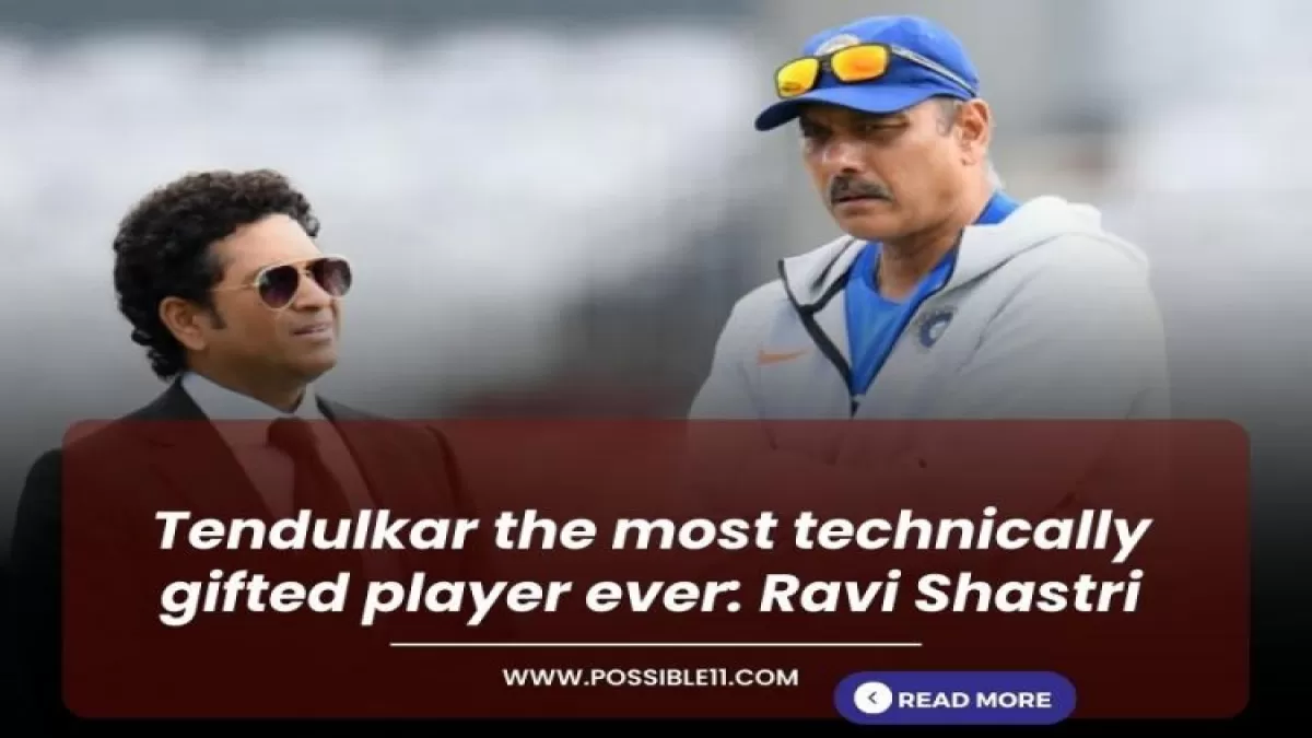 Tendulkar the most technically gifted player ever: Ravi Shastri