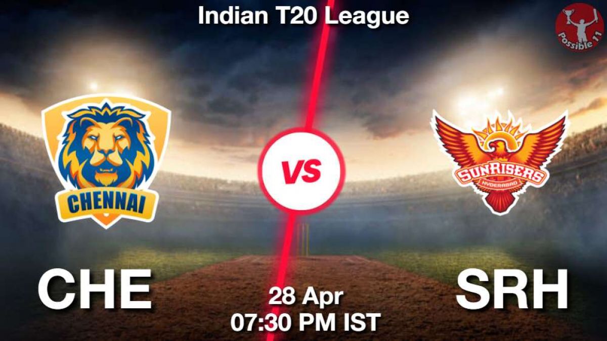 CHE vs SRH Dream11 Prediction, Match Preview, Playing 11 And Dream11 Team