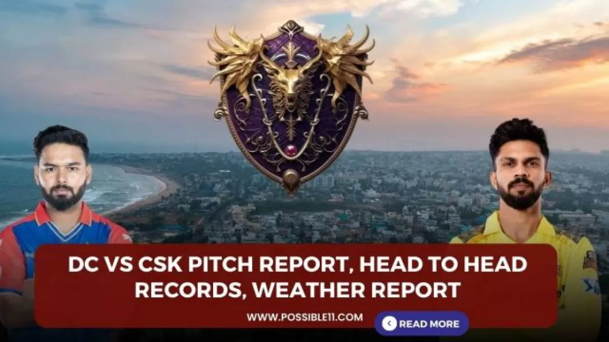 DC vs CSK Pitch Report, Head to Head Records, Weather Report