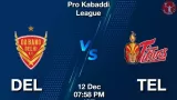 DEL vs TEL Dream11 Prediction in Hindi, Starting 7, Today Match 107, PKL 11