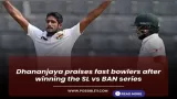 Dhananjaya praises fast bowlers