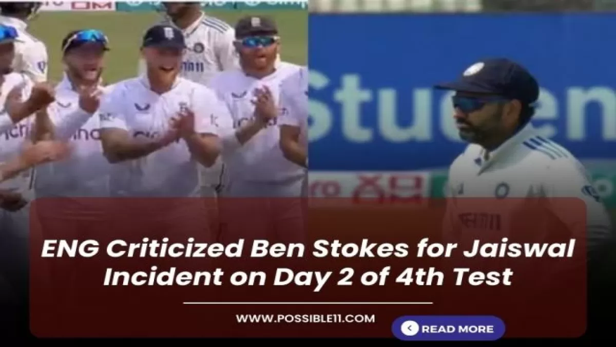 ENG Criticized Ben Stokes for Jaiswal Incident on Day 2 of 4th Test