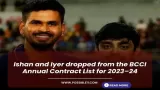 Ishan and Iyer dropped