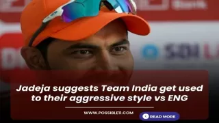 Jadeja suggests Team India get used to their aggressive style vs ENG
