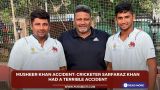 Musheer Khan Accident: Cricketer