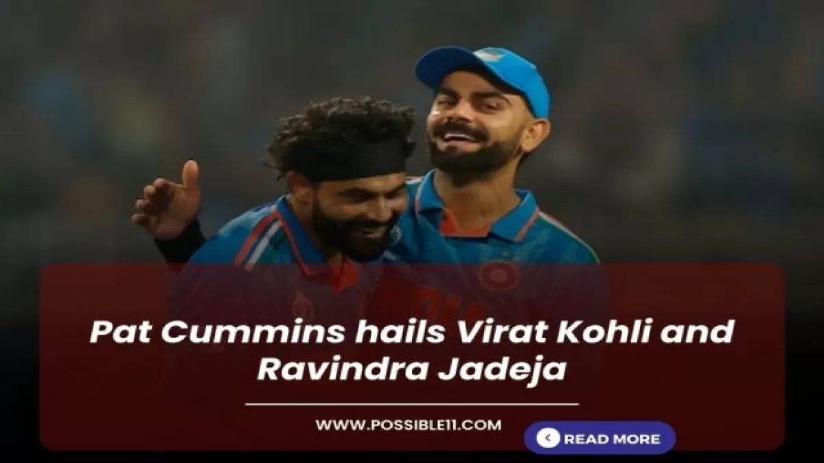 Pat Cummins hails Virat Kohli and Ravindra Jadeja