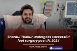 Shardul Thakur undergoes successful