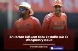 Shubman Gill Sent Back