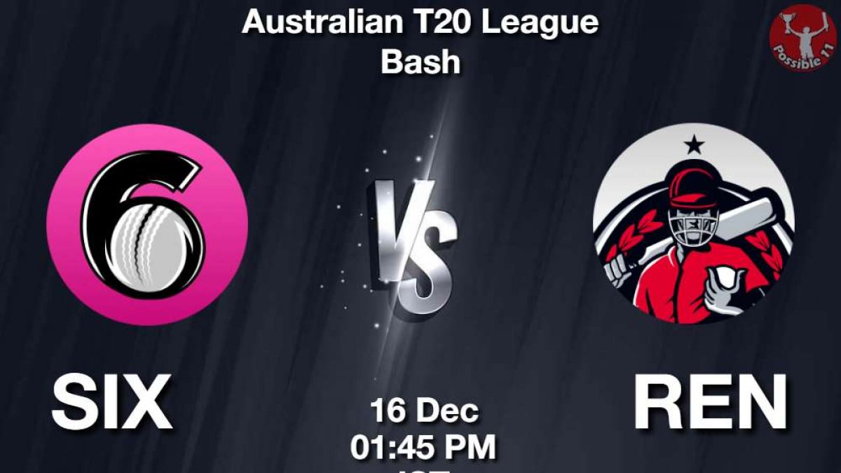 SIX vs REN Match Dream11 Prediction in Hindi, BBL , 2nd Match, Playing 11, Fantasy Tips
