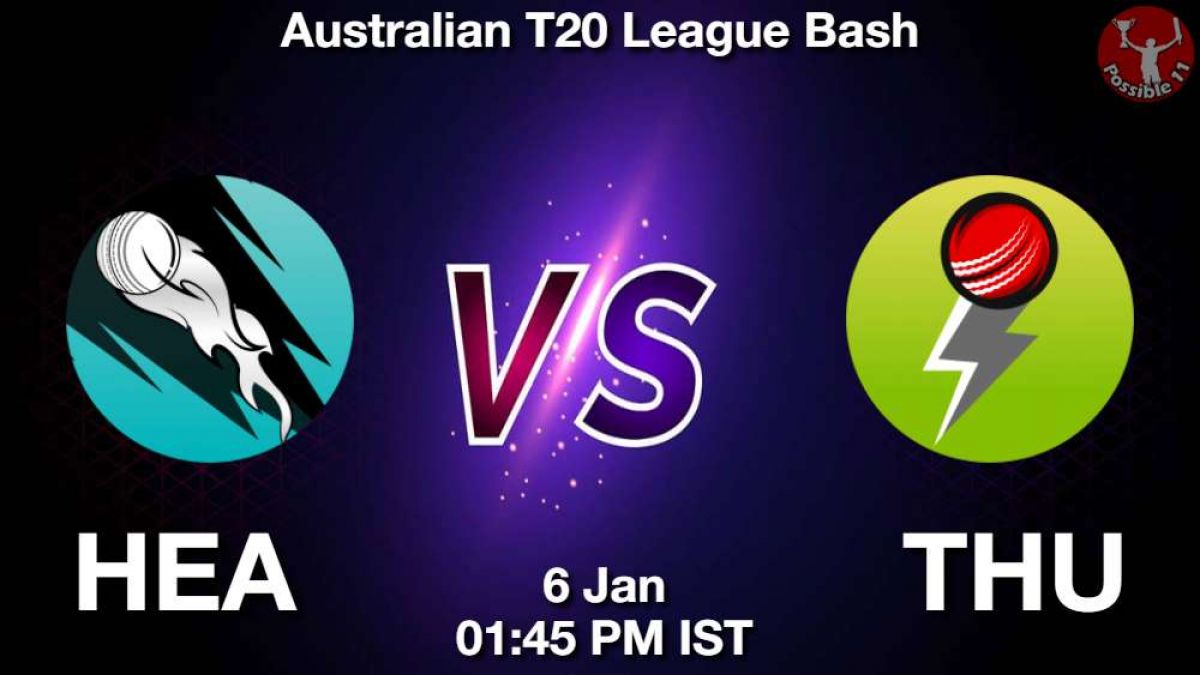 HEA vs THU Match Dream11 Prediction in Hindi, BBL, 25 Match, Playing 11, Fantasy Tips