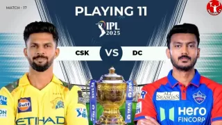 IPL 2025: CSK vs DC की प्लेइंग 11, आज टॉस कौन जीतेगा 